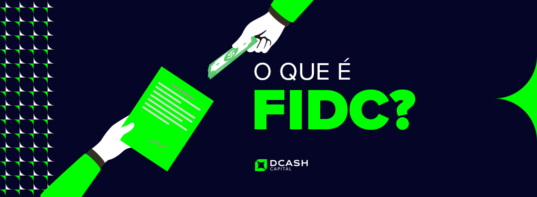 FIDC: entenda o que é um Fundo de Investimentos em Direitos Creditórios